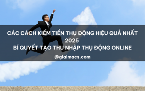 Các cách kiếm tiền thụ động hiệu quả nhất 2025-2026