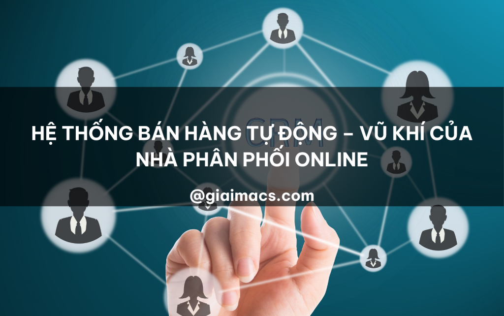 Hệ thống bán hàng tự động – Vũ khí của Nhà phân phối online