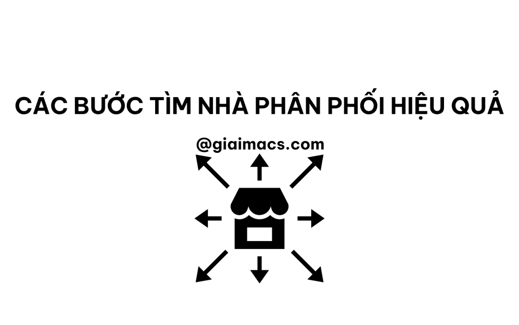 Các Bước Tìm Nhà Phân Phối Hiệu Quả Cho Doanh Nghiệp